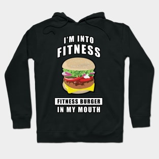 I'm Into Fitness, Fitness Burger In My Mouth - Funny Hoodie